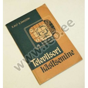 Eduard Alt ja Eduard Jakoobi - TELEVIISORI KÄSITSEMINE - ERK 1962