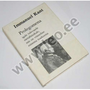 Immanuel Kant - PROLEGOMENA IGALE TULEVASELE METAFÜÜSIKALE, MIS ON VÕIMELINE ESINEMA TEADUSENA - ER 1982