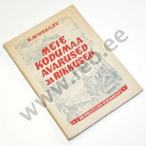 Nikolai Mihhailov - MEIE KODUMAA AVARUSED JA RIKKUSED - Poliitiline Kirjandus 1947
