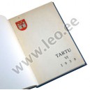 TARTU VI. ÜLEVAADE LINNAVALITSUSE TEGEVUSEST 1937./1938. A. JOONI TARTU AJALOOST JA RAHVASTIKUST. STATISTIKAT - Tartu 1939